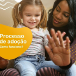 Entendendo o Processo de Adoção no Brasil